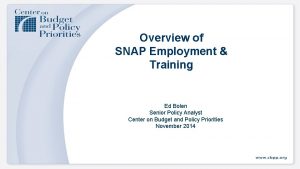 Overview of SNAP Employment Training Ed Bolen Senior