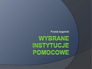 Powiat agaski WYBRANE INSTYTUCJE POMOCOWE Komenda Powiatowa Policji