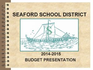 SEAFORD SCHOOL DISTRICT S 2014 2015 BUDGET PRESENTATION