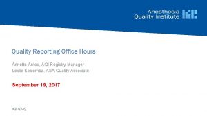 Quality Reporting Office Hours Annette Antos AQI Registry