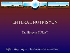 ENTERAL NUTRSYON Dr Hseyin SURAT Salk Slayt Arivi