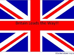 Britain Leads the Way Why Great Britain http