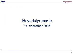 Norges Bank Hovedstyremte 14 desember 2005 1 Norges