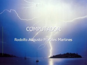 COMPUTADOR Rodolfo Augusto Mrales Martines ORGENES La primera