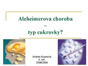 Alzheimerova choroba typ cukrovky Andrea Kuzmov 4 ro
