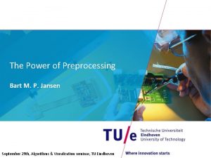 The Power of Preprocessing Bart M P Jansen