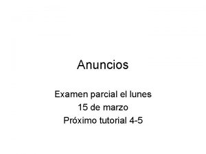 Anuncios Examen parcial el lunes 15 de marzo