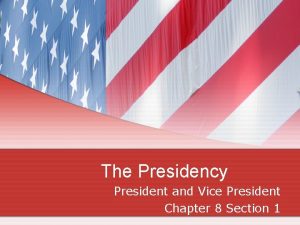The Presidency President and Vice President Chapter 8