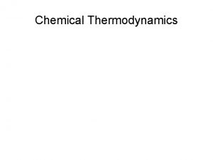 Chemical Thermodynamics Spontaneous Processes First Law of Thermodynamics