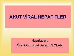 AKUT VRAL HEPATTLER Hazrlayan r Gr Sibel Serap