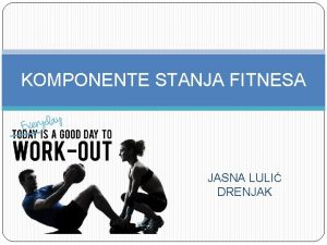 KOMPONENTE STANJA FITNESA JASNA LULI DRENJAK FITNES PHYSICAL