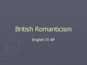 British Romanticism English IV AP What is Romanticism