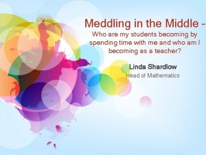 Meddling in the Middle Who are my students