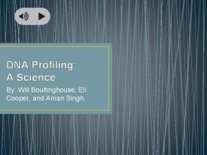 DNA Profiling A Science By Will Boultinghouse Eli