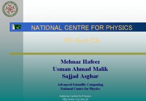 NATIONAL CENTRE FOR PHYSICS PKGridCA Mehnaz Hafeez Usman