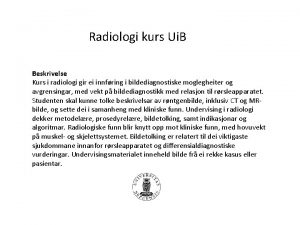 Radiologi kurs Ui B Beskrivelse Kurs i radiologi