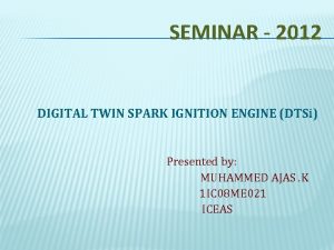 SEMINAR 2012 DIGITAL TWIN SPARK IGNITION ENGINE DTSi