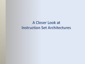 A Closer Look at Instruction Set Architectures Lecture