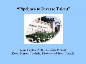 Pipelines to Diverse Talent Myra Gordon Ph D