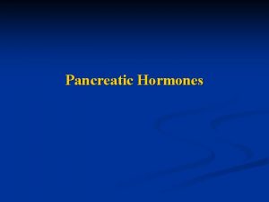 Pancreatic Hormones Insulin cells Glucagon cells n Diabetes