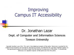 Improving Campus IT Accessibility Dr Jonathan Lazar Dept