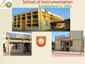 School of Instrumentation Established in 1991 Brief History