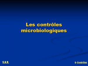 Les contrles microbiologiques S H R 6 Contrles