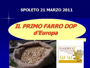 SPOLETO 21 MARZO 2011 IL PRIMO FARRO DOP