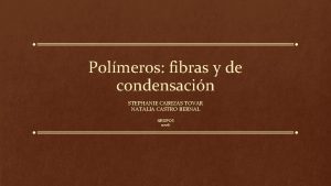 Polmeros fibras y de condensacin STEPHANIE CABEZAS TOVAR