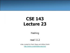CSE 143 Lecture 23 Hashing read 11 2