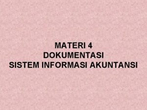 MATERI 4 DOKUMENTASI SISTEM INFORMASI AKUNTANSI BENTUK DOKUMENTASI