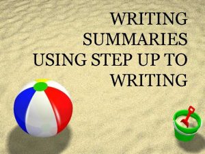 WRITING SUMMARIES USING STEP UP TO WRITING Step
