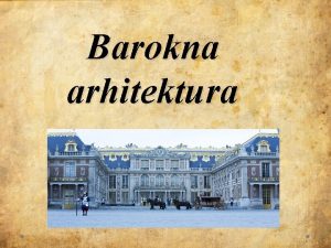 Barokna arhitektura Barok u Europi Barokna arhitektura arhitektonsko