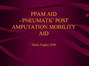 PPAM AID PNEUMATIC POST AMPUTATION MOBILITY AID Sheila