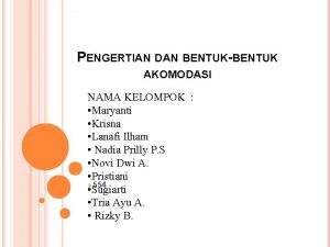 PENGERTIAN DAN BENTUKBENTUK AKOMODASI NAMA KELOMPOK Maryanti Krisna