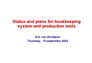 Status and plans for bookkeeping system and production