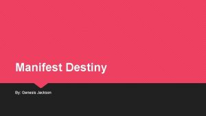 Manifest Destiny By Genesis Jackson Manifest destiny definition