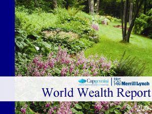 World Wealth Report 200 2007 World Wealth Report