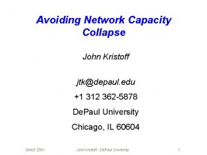 Avoiding Network Capacity Collapse John Kristoff jtkdepaul edu