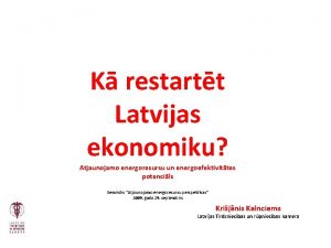 K restartt Latvijas ekonomiku Atjaunojamo energoresursu un energoefektivittes