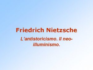Friedrich Nietzsche Lantistoricismo Il neoilluminismo Considerazioni Inattuali Nietzsche