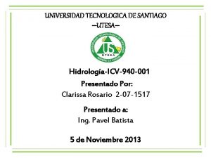 UNIVERSIDAD TECNOLOGICA DE SANTIAGO UTESA HidrologaICV940 001 Presentado