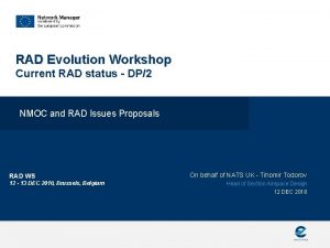RAD Evolution Workshop Current RAD status DP2 NMOC