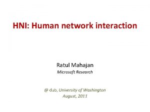 HNI Human network interaction Ratul Mahajan Microsoft Research