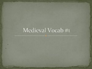 Medieval Vocab 1 MONARCHY A FORM OF GOVERNMENT