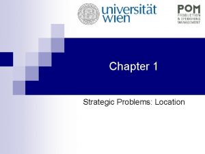 Chapter 1 Strategic Problems Location Location problems Production