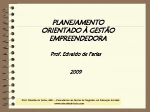 PLANEJAMENTO ORIENTADO GESTO EMPREENDEDORA Prof Edvaldo de Farias