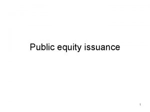 Public equity issuance 1 Types of public security