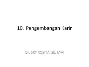 10 Pengembangan Karir Dr SRY ROSITA SE MM