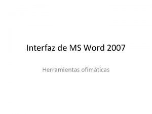 Interfaz de MS Word 2007 Herramientas ofimticas Interfaz